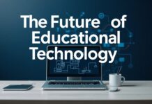 The Future of Educational Technology: Innovations and Tools The Future of Educational Technology: Innovations and Tools