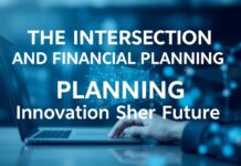 The Intersection of Technology and Financial Planning: Innovations Shaping the Future The Intersection of Technology and Financial Planning: Innovations Shaping the Future