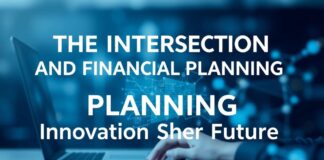 The Intersection of Technology and Financial Planning: Innovations Shaping the Future The Intersection of Technology and Financial Planning: Innovations Shaping the Future